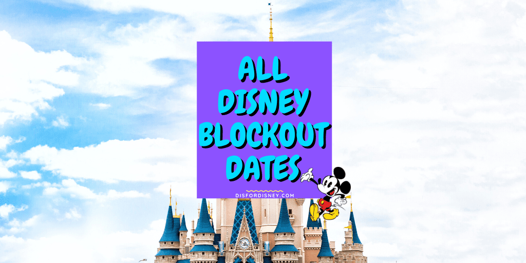 All Disney Blockout Dates, Blackout Calendars, and Schedules