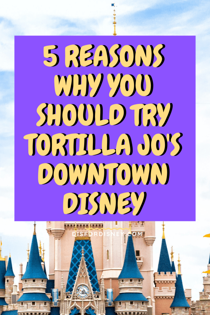 5 Reasons Why You Should Try Tortilla Jo's Downtown Disney Pinterest Pin