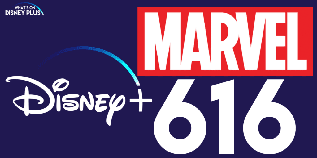 Marvel's 616 on Disney Plus [Source: What's on Disney Plus]