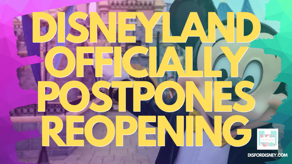 BREAKING: Disneyland Officially Postpones July Reopening