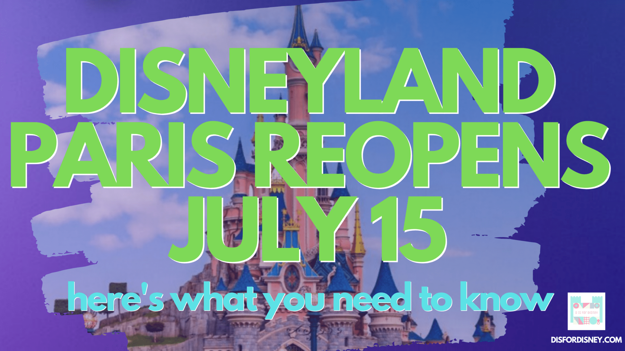 Disneyland Paris Reopens July 15! Here's What You Need to Know