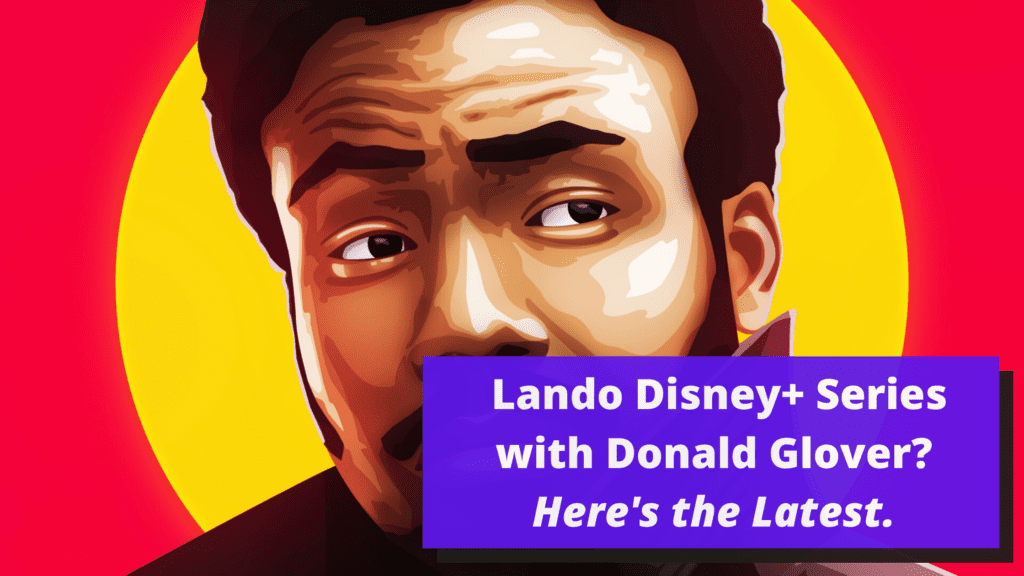 Lando Disney Plus Series with Donald Glover |  Here's the Latest