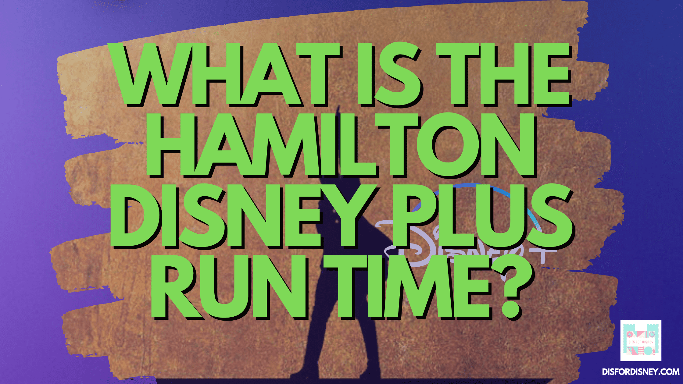 WHAT IS THE HAMILTON DISNEY PLUS RUN TIME?