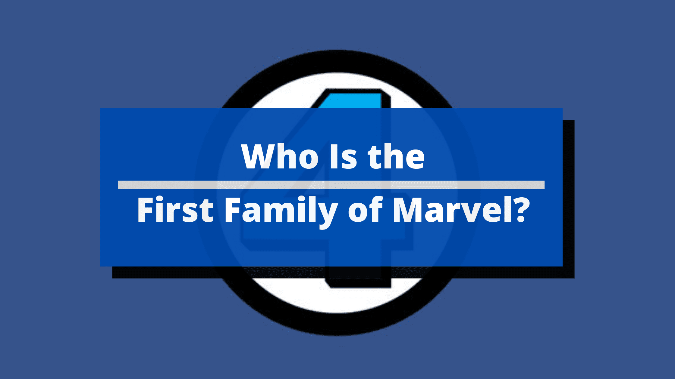 Who Is the First Family of Marvel? Here's the Answer.