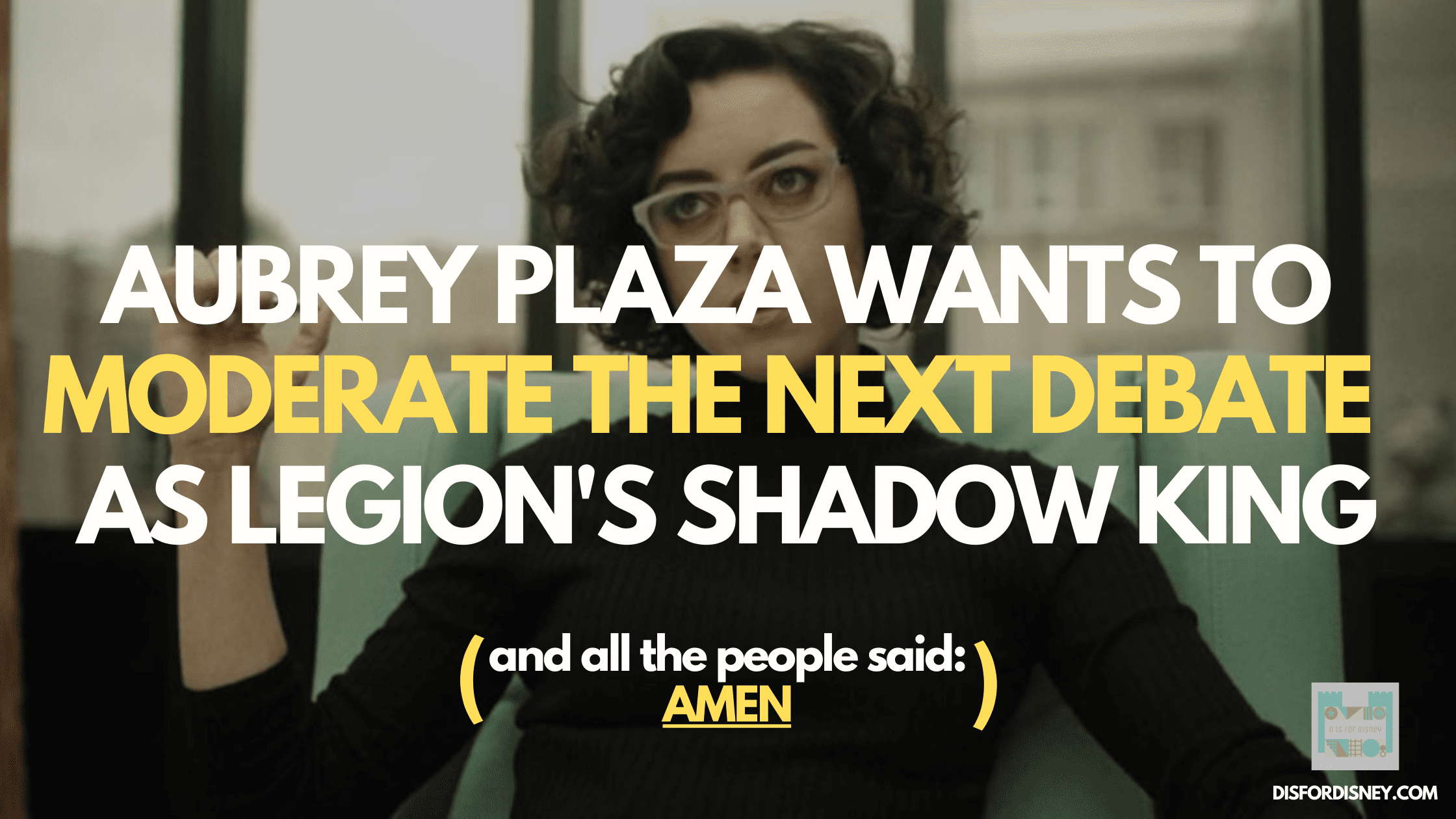 Aubrey Plaza, Marvel's Shadow King, Wants to Moderate Next Debate