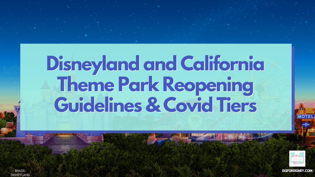 Disneyland and California Theme Park Reopening Guidelines Covid Tiers