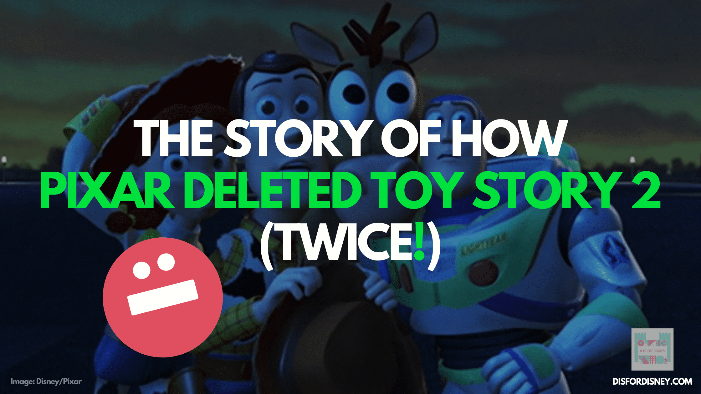 THE STORY OF HOW PIXAR DELETED TOY STORY 2 (TWICE!)