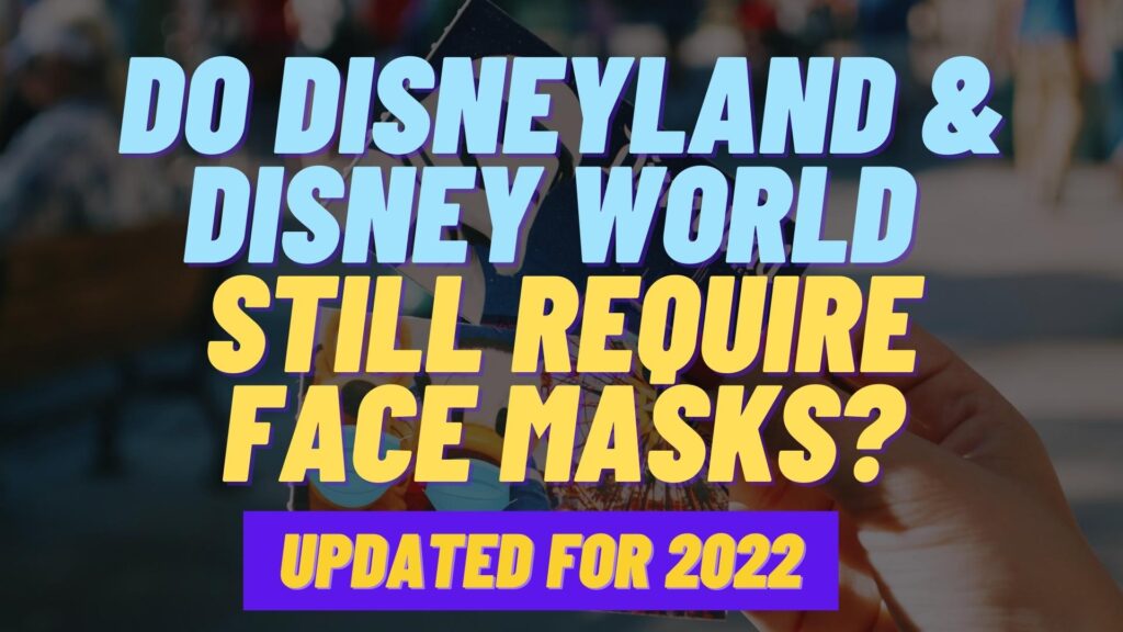 Do Disneyland & Walt Disney World Require Face Masks? Here's The New Answer.