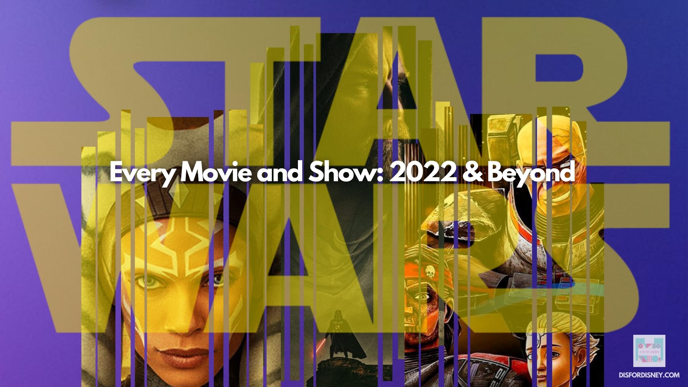 Star Wars Every Movie and Show 2022 and Beyond